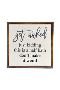 10X10 Get Naked Half Bathroom Wooden Sign