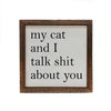 6x6 My Cat And I Talk About You Small Sign