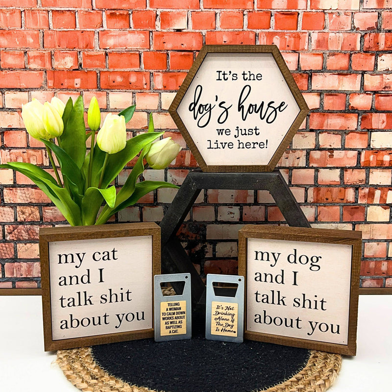 6x6 My Dog And I Talk About You Small Sign