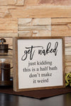 10X10 Get Naked Half Bathroom Wooden Sign